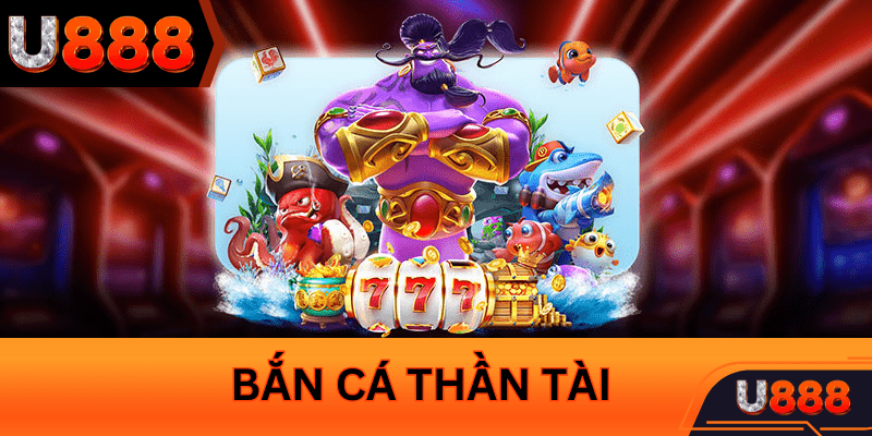 ban-ca-than-tai-u888